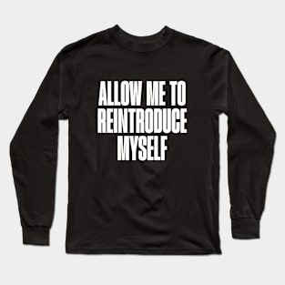 Allow me to reintroduce myself Long Sleeve T-Shirt